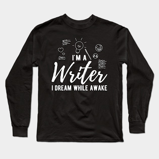 Writer - I'm a writer I dream while awake Long Sleeve T-Shirt by KC Happy Shop